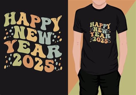 Premium Vector Happy New Year 2025 T Shirt Design Typography T Shirt