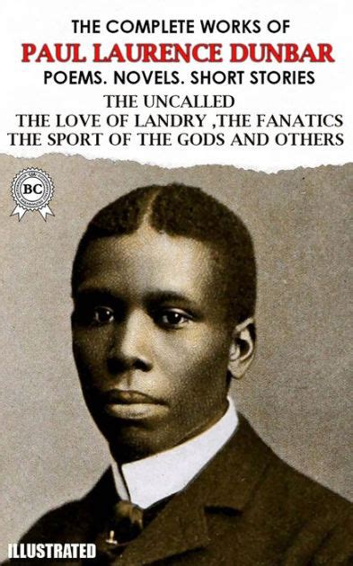 The Complete Works of Paul Laurence Dunbar. Poems. Novels. Short Stories. Illustrated: The ...