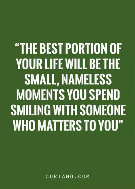 The Best Portion Of Your Life Will Be The Small Nameless Moments You