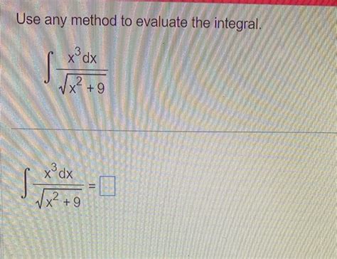 Solved Use Any Method To Evaluate The Integral ∫x29x3dx