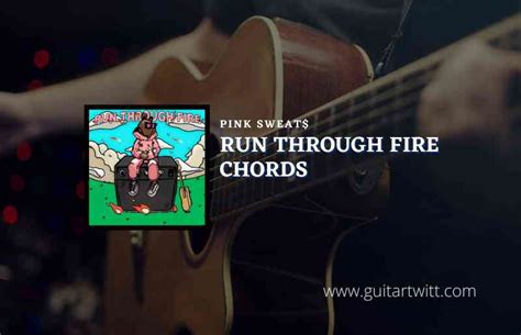 Run Through Fire Chords By Pink Sweat$ - Guitartwitt