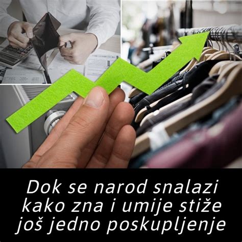 Dok Se Narod Snalazi Kako Zna I Umije Sti E Jo Jedno Poskupljenje