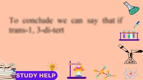 Consider The Cis And Trans Isomers Of 1 3 Di Tert Butylcyclohexane