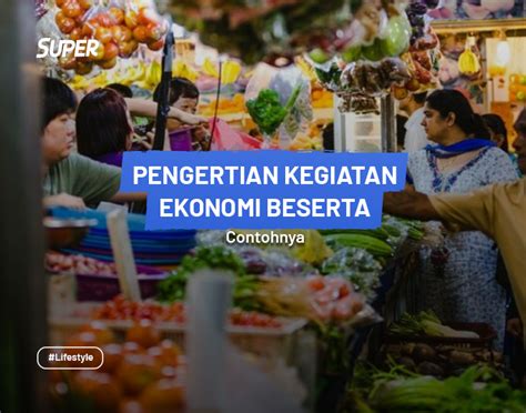 Kegiatan Ekonomi Pengertian Jenis Tujuan Dan Contohnya