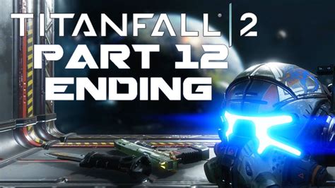 Titanfall 2 Walkthrough PART 12 ENDING AND POST CREDITS SCENE!! - YouTube