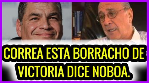 Correa Esta Borracho De Victoria Dice Noboa Youtube