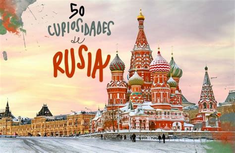 50 Curiosidades De Rusia Que Quizás No Conocías