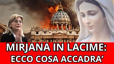 MIRJANA MEDJUGORJE PROFEZIA Inizia a Pregare perchè Molto Presto ci