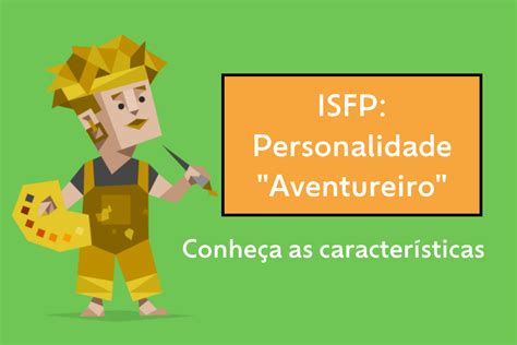 Isfp Personalidade Aventureiro Conhe A Mais Sobre O Tipo