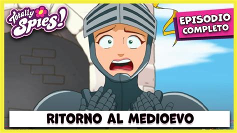 Totally Spies Italiano Stagione 1 Episodio 5 Ritorno Al Medioevo