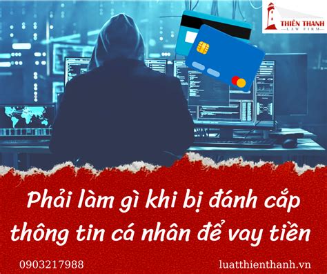 Phải làm gì khi bị đánh cắp thông tin cá nhân để vay tiền Luật Thiên