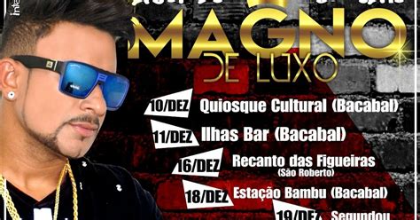 Fique Por Dentro Da Agenda De Shows Do Magno De Luxo Blog Do