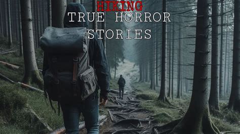 10 Scary True Hiking Horror Stories Hiking Horror Stories Hiking