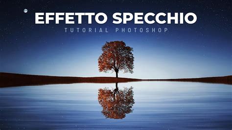 Effetto Specchio Con Photoshop Creare Un Riflesso Sull Acqua Youtube