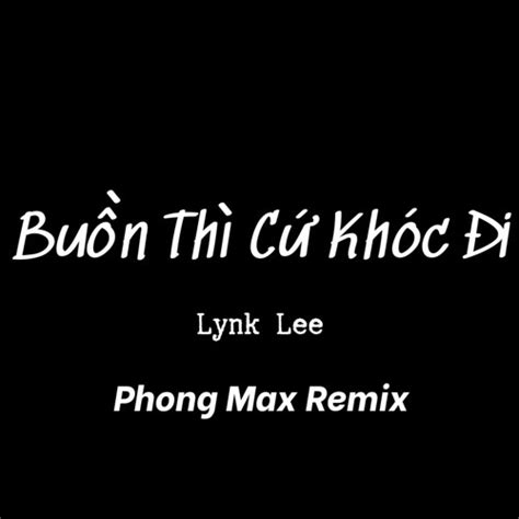 Stream Bu N Th C Kh C I Lynk Lee Phong Max Remix Nh Release By