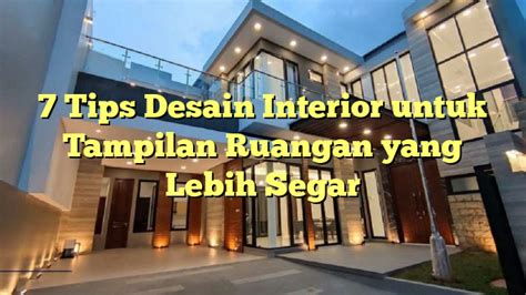 7 Tips Desain Interior Untuk Tampilan Ruangan Yang Lebih Segar PDA