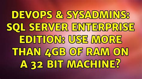 Devops Sysadmins Sql Server Enterprise Edition Use More Than Gb Of