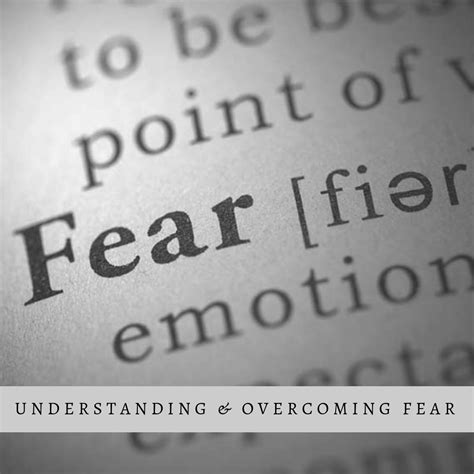 Understanding And Overcoming Fear The Only Thing We Have To Fear Is