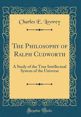 The Philosophy of Ralph Cudworth: A Study of the True Intellectual ...