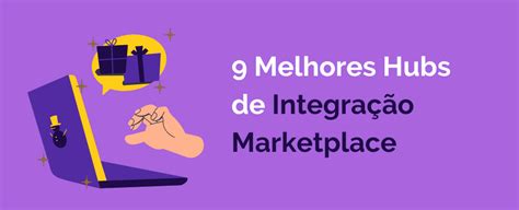 9 Melhores Hubs De Integração De Marketplace