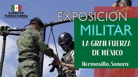 La Exposici N Militar La Gran Fuerza De M Xico Llega A Hermosillo