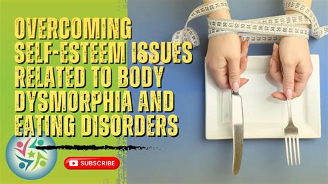 Overcoming Self Esteem Issues Related To Body Dysmorphia And Eating Disorders Youtube