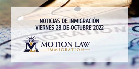 Noticias de Inmigración Viernes 28 de Octubre 2022 Motion Law Immigration