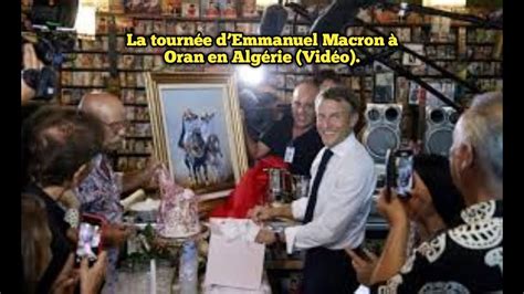 La tournée dEmmanuel Macron à Oran en Algérie Vidéo YouTube