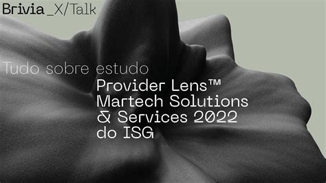 Xtalk Tudo Sobre Estudo Provider Lens Martech Solutions Services