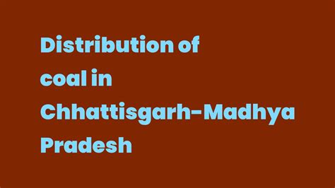 Distribution Of Coal In Chhattisgarh Madhya Pradesh Write A Topic