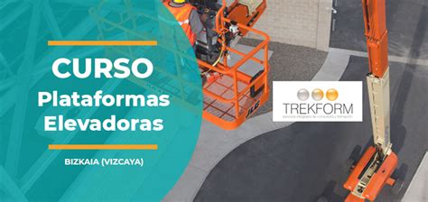 CURSO DE OPERARIO PLATAFORMAS ELEVADORAS BIZKAIA TREKFORM