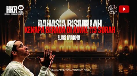 Rahasia Kekuatan Bismillah Kenapa Berada Di Awal 133 Surah Luas Makna