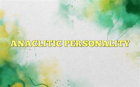 ANACLITIC PERSONALITY - Most Frequently Asked Questions