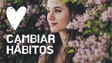 Cómo Cambiar Un Hábito Paso A Paso Coaching De Vida YouTube