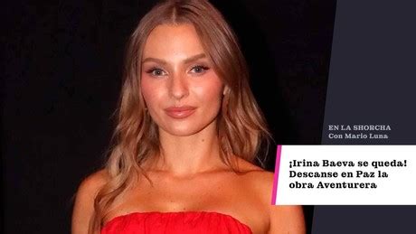 Irina Baeva Se Queda Descanse En Paz La Obra Aventurera POSTA