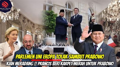 PARLEMEN Uni EROPA Tolak Sambut PRABOWO Kian Meradang PRANCIS Beri