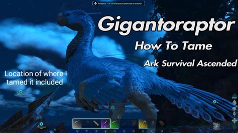 Ark Survival Ascended How To Tame A Gigantoraptor Location Of Where I