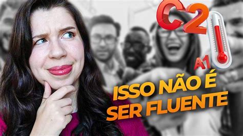 O Erro Que Todo Mundo Comete Sobre Ser Fluente Youtube