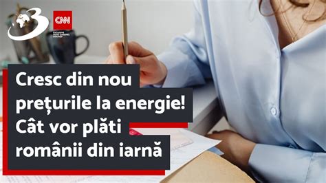 Cresc din nou prețurile la energie Cât vor plăti românii din iarnă