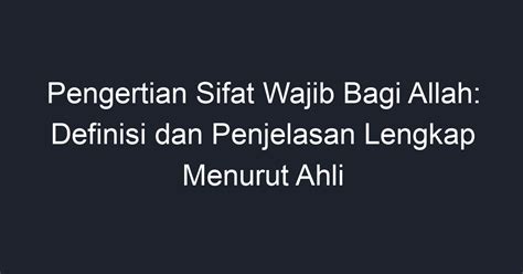 Pengertian Sifat Wajib Bagi Allah Definisi Dan Penjelasan Lengkap