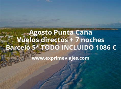 Agosto Punta Cana Vuelos Directos Noches Barcel Todo Incluido