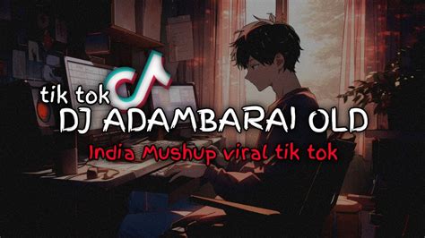 DJ Adambarai Old India Mushup Viral TikTok Terbaru 2023 YouTube