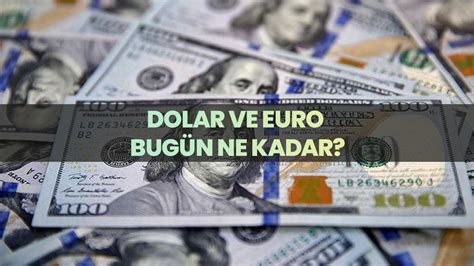 Dolar Bug N Ne Kadar Dolar Tl Ka Lira Euro Ka Lira Oldu Ocak