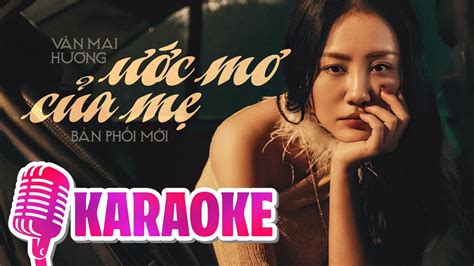 ƯỚC MƠ CỦA MẸ KARAOKE TONE NỮ VĂN MAI HƯƠNG Con hỏi ước mơ của