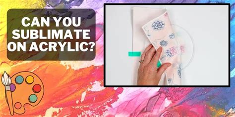 Can You Sublimate On Acrylic Easy Guide