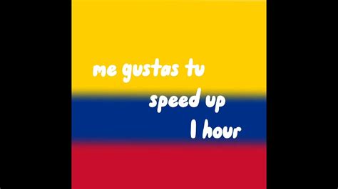 Me Gustas Tu Speed Up Hour Youtube