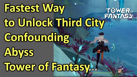 Fastest Way To Unlock Third City Confounding Abyss Tower Of Fantasy