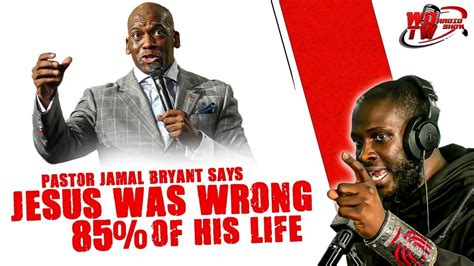 Pastor Jamal Bryant Says Jesus Was Wrong 85 Of His Life Wotw Youtube