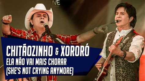 Ela Não Vai Mais Chorar She S Not Crying Anymore Chitãozinho And Xororó 1998 Youtube