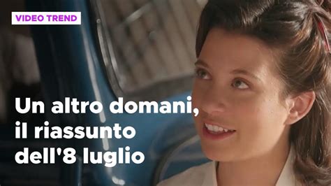 Un Altro Domani Il Riassunto Dell Luglio Mediaset Infinity